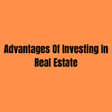 Advantages Of Investing In Real Estate