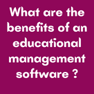 What are the benefits of an educational management software ?