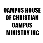 CAMPUS HOUSE OF CHRISTIAN CAMPUS MINISTRY INC