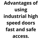 Advantages of using industrial high speed doors fast and safe access.