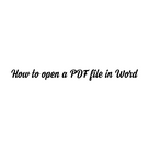 How to open a PDF file in Word