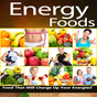 Energy Foods - Food That Will Charge Up Your Energies!