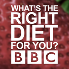 BBC What's The Right Diet for You?