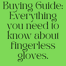 Buying Guide: Everything you need to know about fingerless gloves.