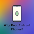 Why Root Android Phones?