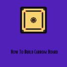 How To Build Carrom Board