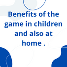 Benefits of the game in children and also at home .