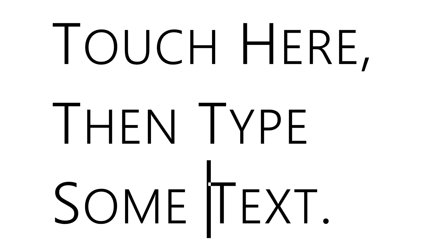 Changing text is simple and intuitive. Just touch and type.