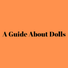 A Guide About Dolls