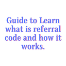 Guide to learn what is referral code and how it works.