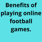 Benefits of playing online football games.