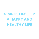 Simple tips for a happy and healthy life