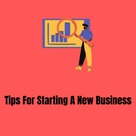 Tips For Starting A New Business