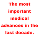 The most important medical advances in the last decade.