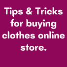 Tips & Tricks for buying clothes online store.