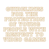 Guidelines for the protection of young people with respect to video games