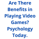 Are There Benefits in Playing Video Games? Psychology Today.