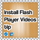 Install Flash Player Videos tip