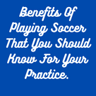 Benefits Of Playing Soccer That You Should Know For Your Practice.