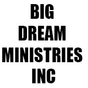 BIG DREAM MINISTRIES INC