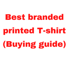Best branded printed T-shirt (Buying guide).