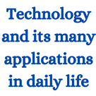 Technology and its many applications in daily life.