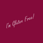 I'm Gluten Free!