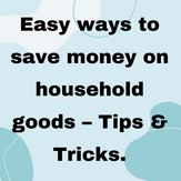 Easy ways to save money on household goods – Tips & Tricks.