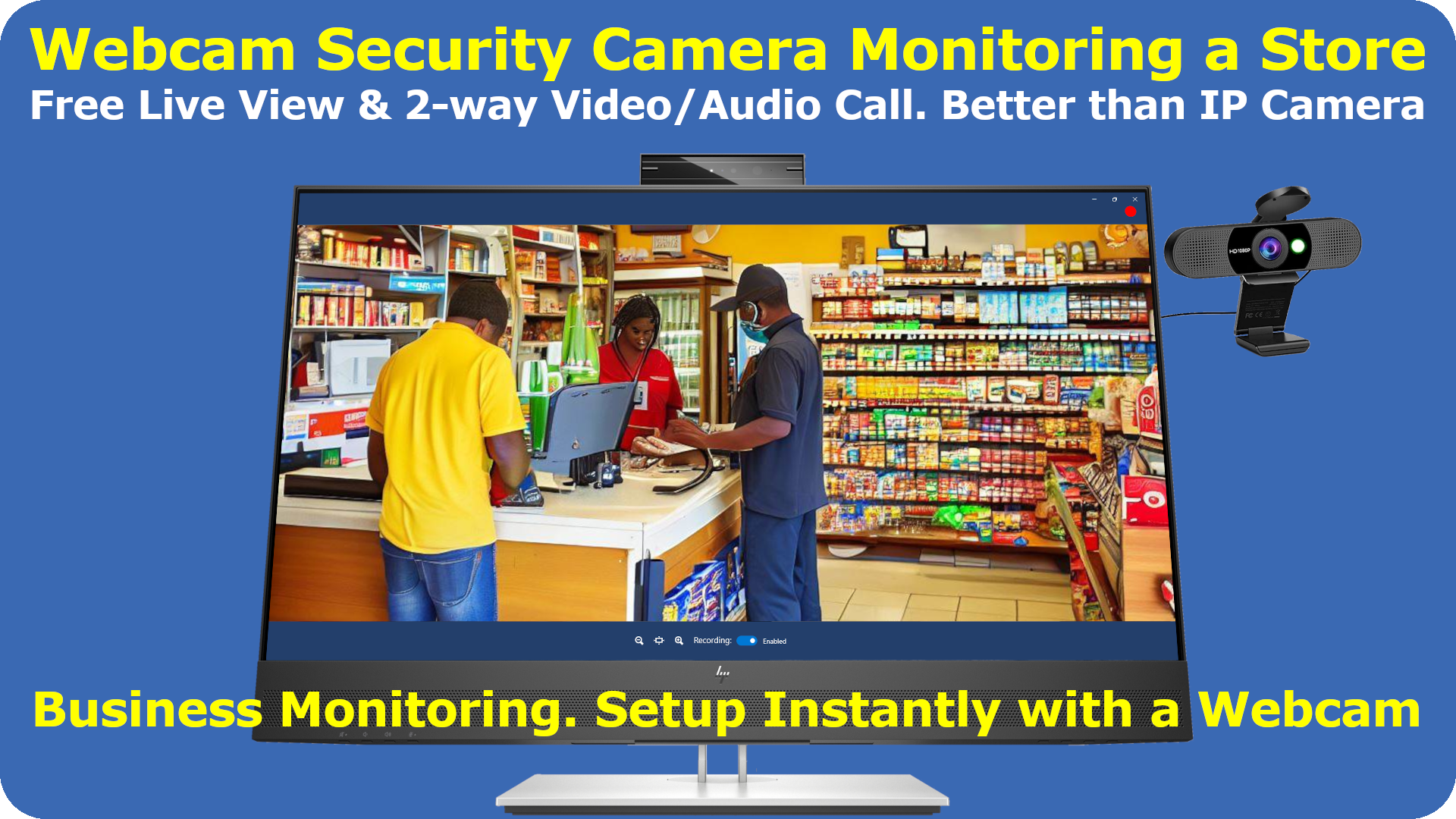 Use Webcam Security Camera to monitor a store. Free live view and 2-way video/audio call. Better than IP cameras. Business Monitoring Setup instantly.