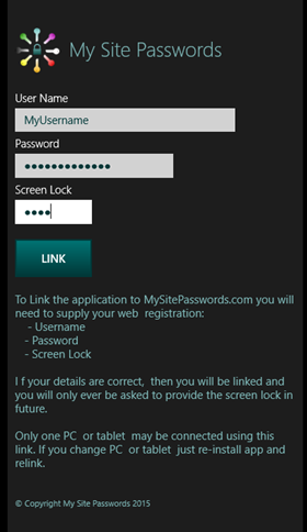Link your device to the My Site Passwords website.
One device of any type, PC, Tablet, Phone can be linked. New phone, just relink!
App allows you to have passwords to hand without keeping a browser open.