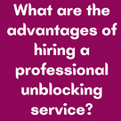 What are the advantages of hiring a professional unblocking service?