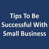 Tips To Be Successful With Small Business