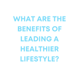 What are the benefits of leading a healthier lifestyle?