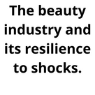 The beauty industry and its resilience to shocks.