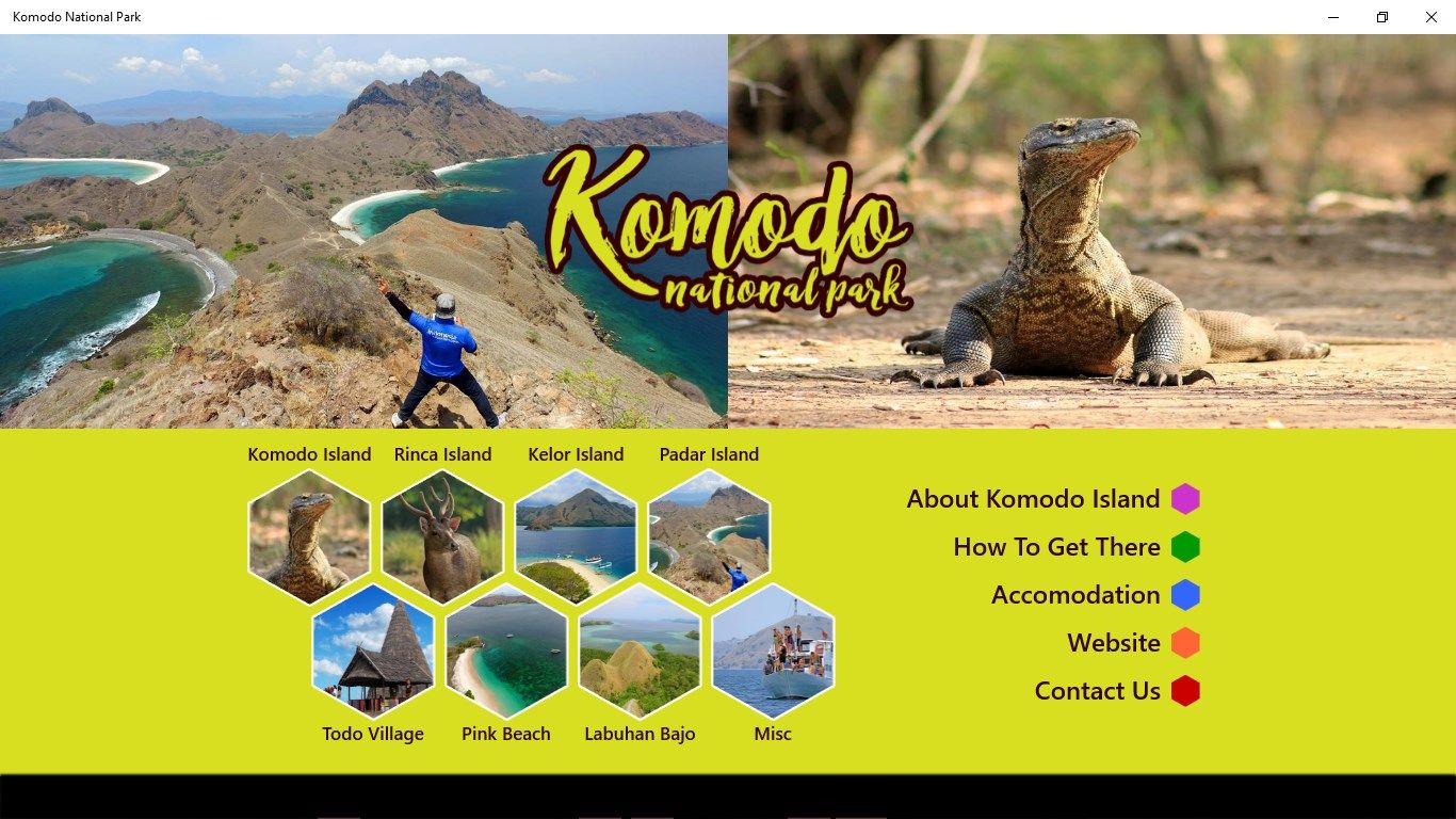Komodo National Park is an application that show the uniqueness and exotic of spectacular island in the world where giant reptiles "komodo" have their own 'home'. All information in this application is very useful to help you when travelling in Komodo National Park that has declared as one of the 7 natural wonders of the world. In main page, it will show some category menus of tourist places like Komodo Island, Rinca Island, Kelor Island, Padar Island, Labuhan Bajo, etc. that describe each segment and every information related.