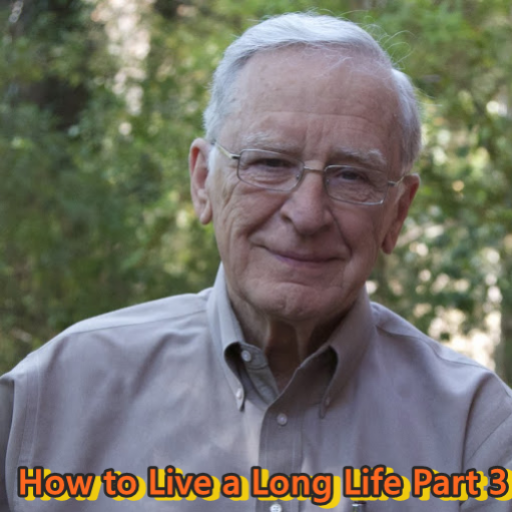 How to Live a Long Life Part 3