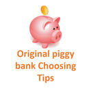 Original piggy bank Choosing Tips