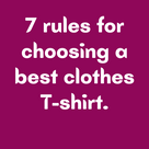 7 rules for choosing a best clothes T-shirt.