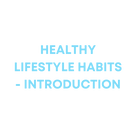 Healthy lifestyle habits - Introduction