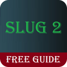 Unofficial Game Guide for Slug 2