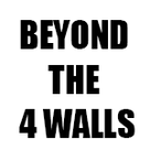 BEYOND THE 4 WALLS
