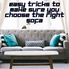 Easy tricks to make sure you choose the right sofa.