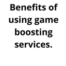 Benefits of using game boosting services.