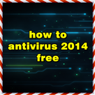how to Antivirus 2014 Free