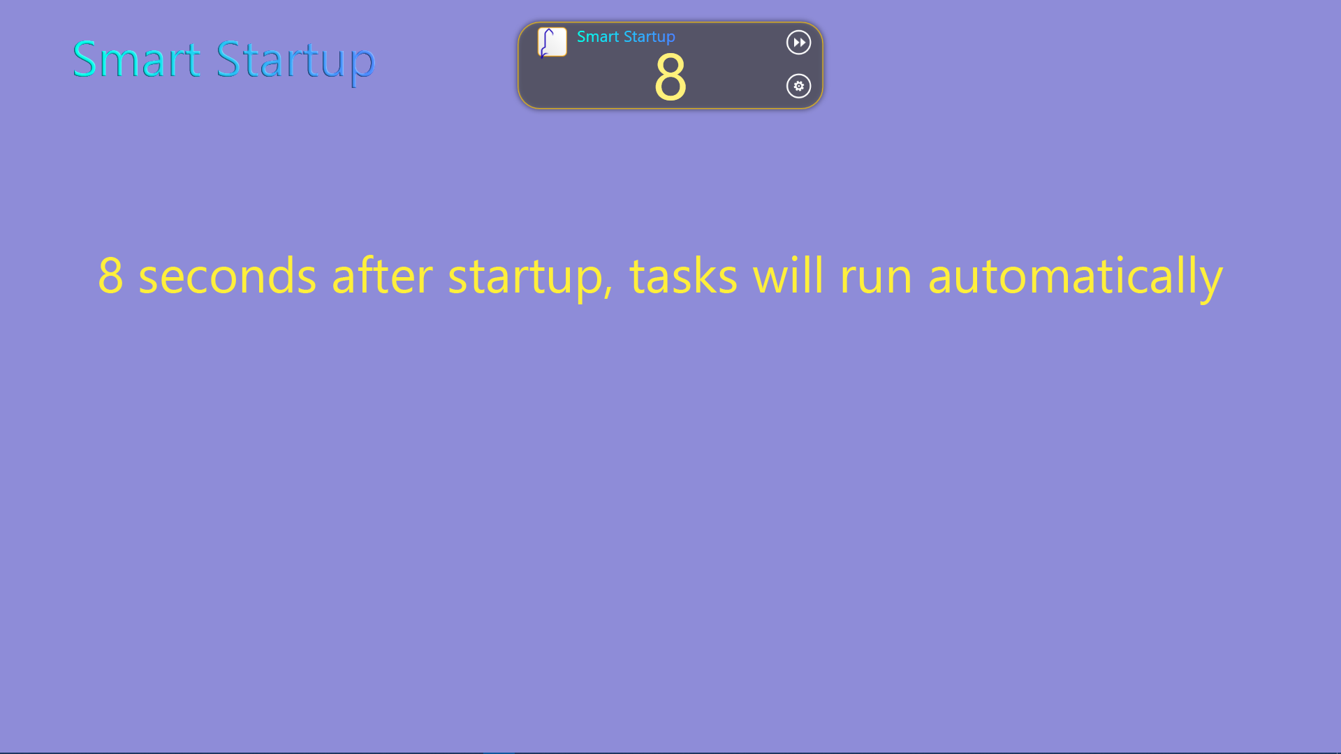 8 seconds after the startup of your device, if you did not deal with the app, it will run all your predefined tasks immediately.