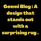 Geemi Blog : A design that stands out with a surprising rug .