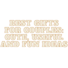 Best Gifts for Couples: Cute, useful and fun ideas