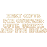 Best Gifts for Couples: Cute, useful and fun ideas
