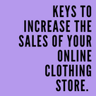 Keys to increase the sales of your online clothing store.