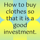 How to buy clothes so that it is a good investment.